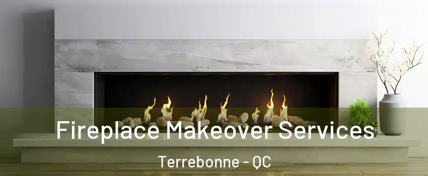  Fireplace Makeover Services Terrebonne - QC