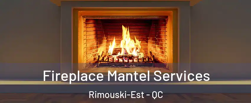  Fireplace Mantel Services Rimouski-Est - QC