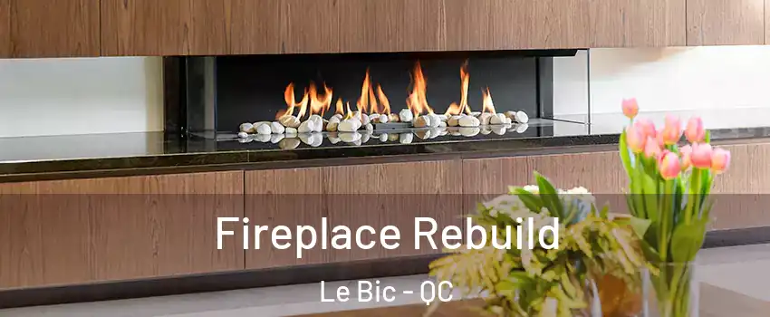  Fireplace Rebuild Le Bic - QC
