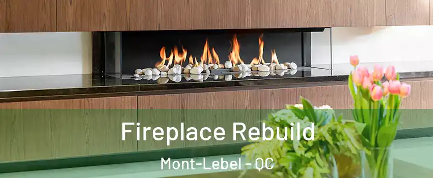  Fireplace Rebuild Mont-Lebel - QC