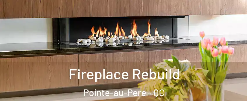  Fireplace Rebuild Pointe-au-Pere - QC