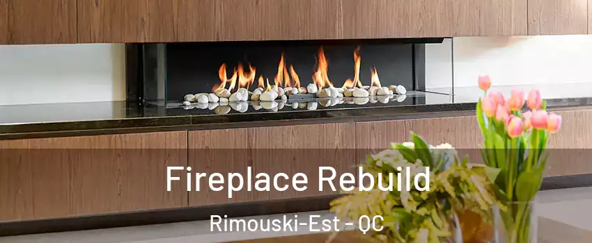  Fireplace Rebuild Rimouski-Est - QC