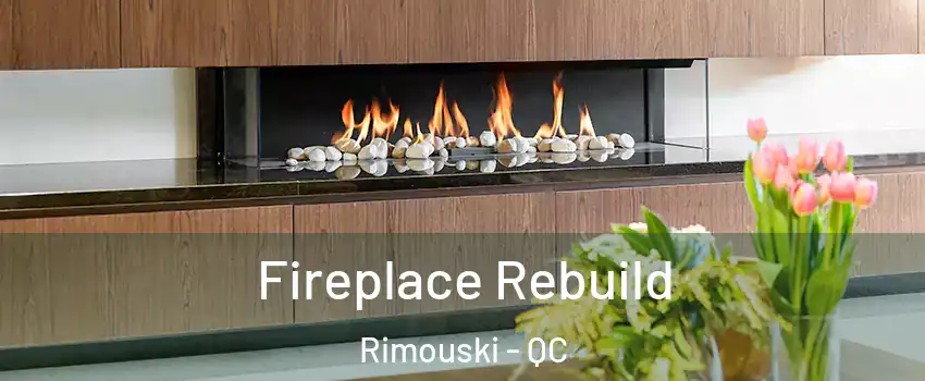  Fireplace Rebuild Rimouski - QC