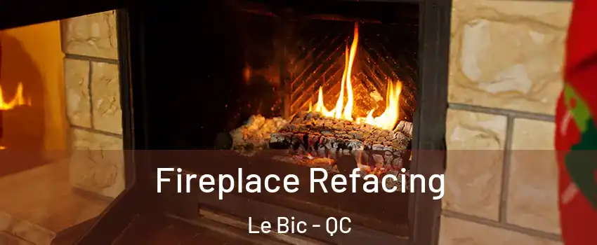  Fireplace Refacing Le Bic - QC