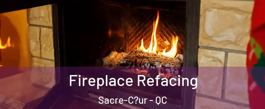  Fireplace Refacing Sacre-C?ur - QC