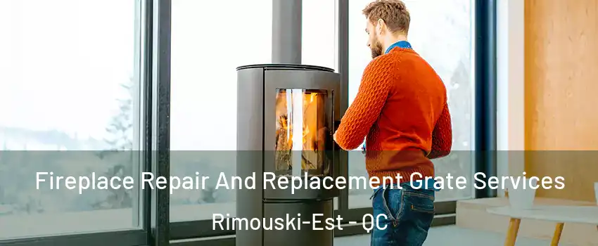  Fireplace Repair And Replacement Grate Services Rimouski-Est - QC