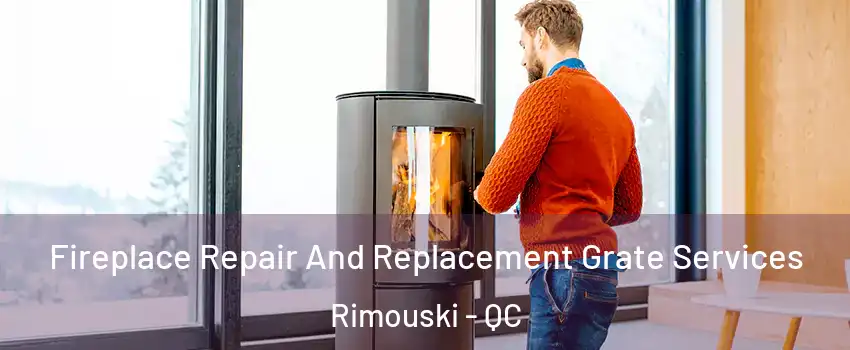  Fireplace Repair And Replacement Grate Services Rimouski - QC