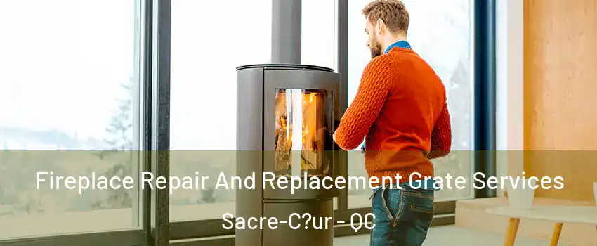  Fireplace Repair And Replacement Grate Services Sacre-C?ur - QC