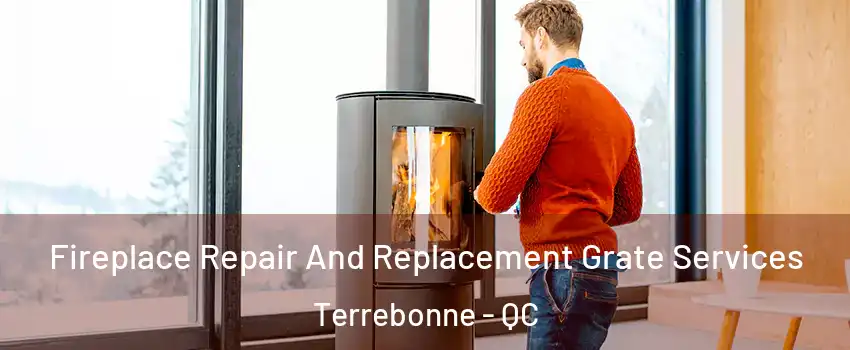  Fireplace Repair And Replacement Grate Services Terrebonne - QC