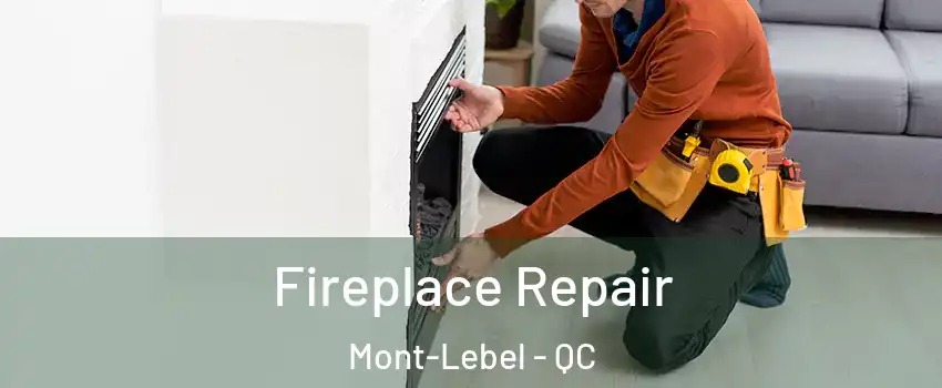  Fireplace Repair Mont-Lebel - QC