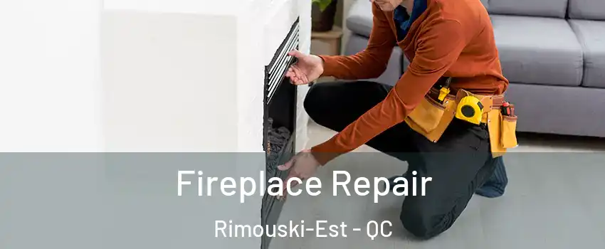  Fireplace Repair Rimouski-Est - QC