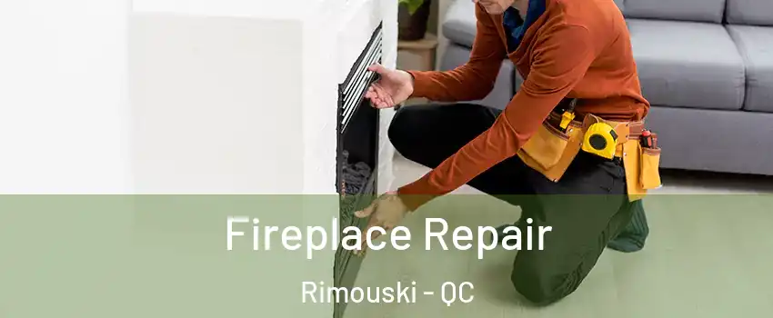  Fireplace Repair Rimouski - QC