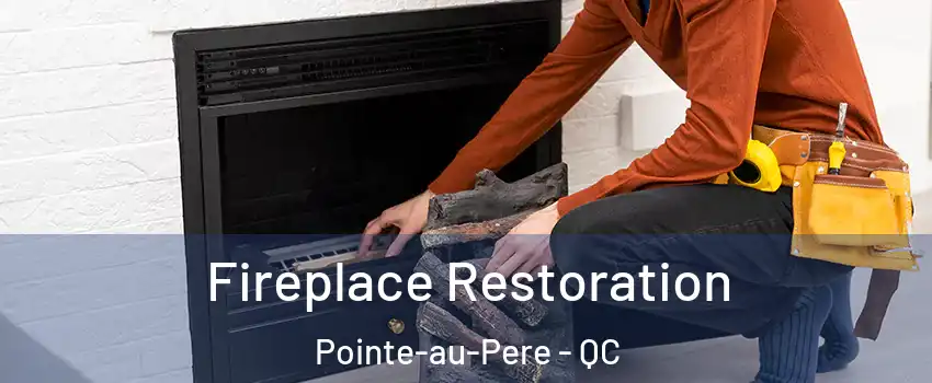  Fireplace Restoration Pointe-au-Pere - QC