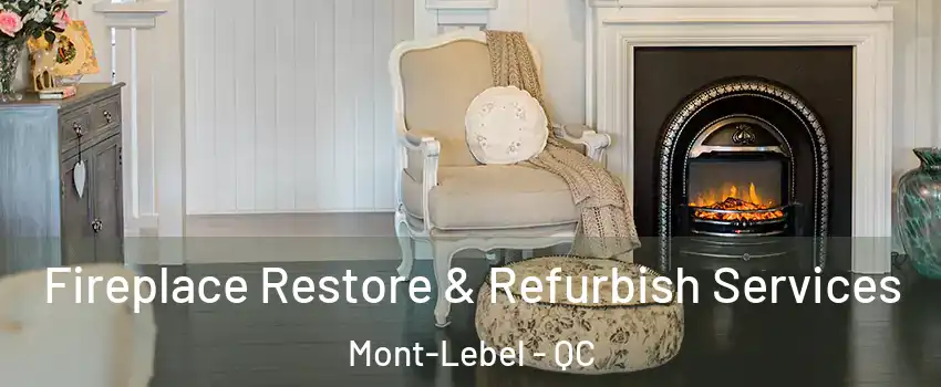  Fireplace Restore & Refurbish Services Mont-Lebel - QC
