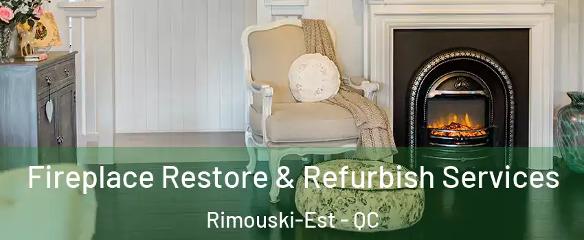 Fireplace Restore & Refurbish Services Rimouski-Est - QC