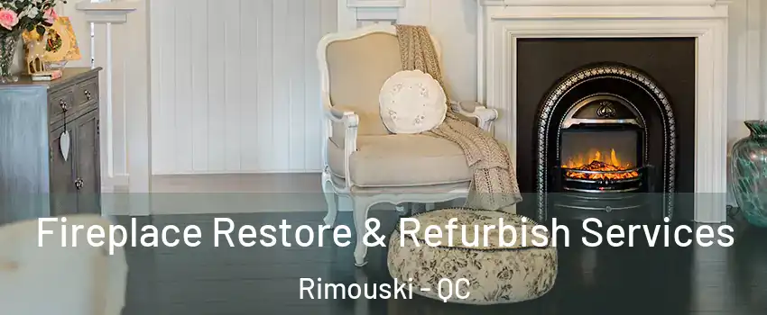  Fireplace Restore & Refurbish Services Rimouski - QC