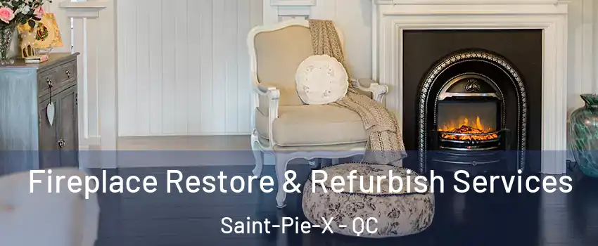  Fireplace Restore & Refurbish Services Saint-Pie-X - QC