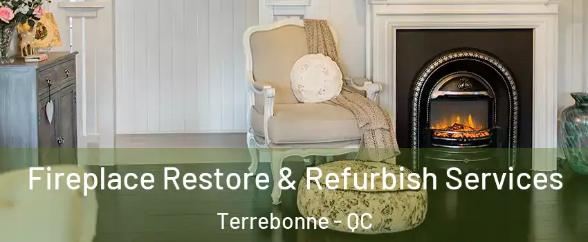  Fireplace Restore & Refurbish Services Terrebonne - QC