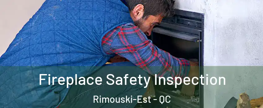  Fireplace Safety Inspection Rimouski-Est - QC