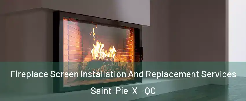  Fireplace Screen Installation And Replacement Services Saint-Pie-X - QC