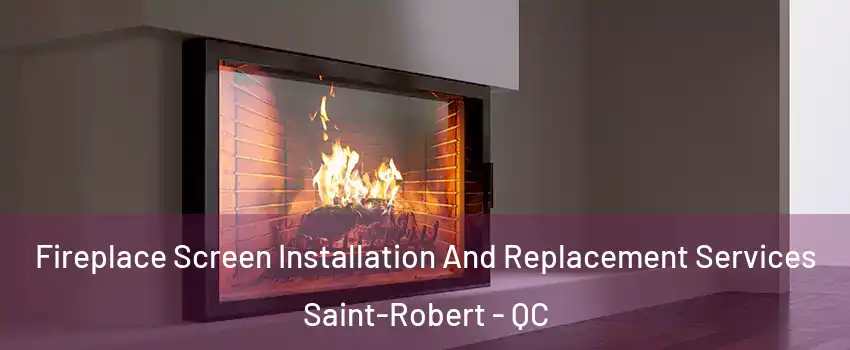  Fireplace Screen Installation And Replacement Services Saint-Robert - QC