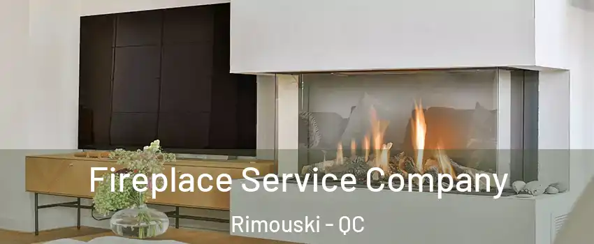  Fireplace Service Company Rimouski - QC