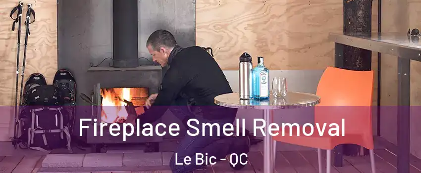  Fireplace Smell Removal Le Bic - QC