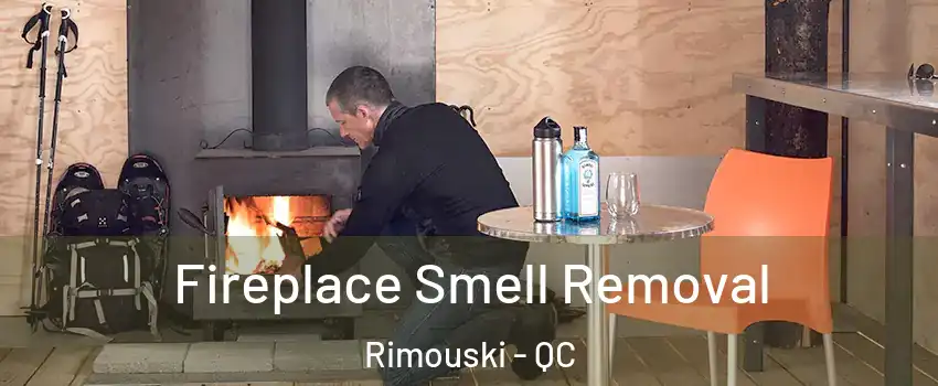  Fireplace Smell Removal Rimouski - QC