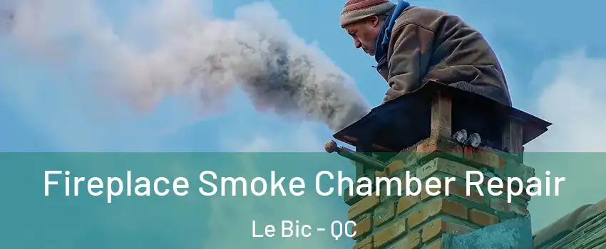  Fireplace Smoke Chamber Repair Le Bic - QC