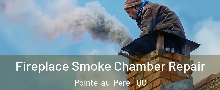  Fireplace Smoke Chamber Repair Pointe-au-Pere - QC