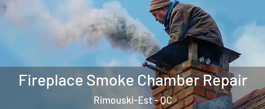  Fireplace Smoke Chamber Repair Rimouski-Est - QC