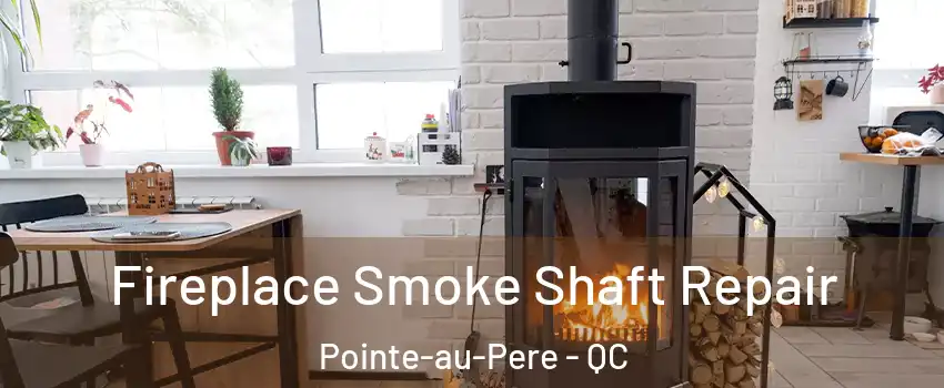  Fireplace Smoke Shaft Repair Pointe-au-Pere - QC