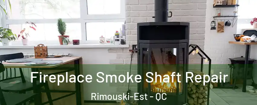  Fireplace Smoke Shaft Repair Rimouski-Est - QC