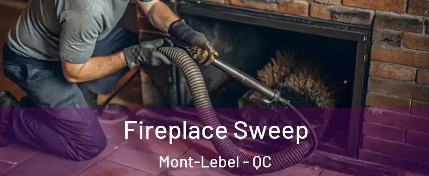  Fireplace Sweep Mont-Lebel - QC