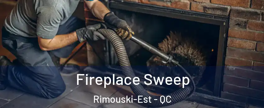  Fireplace Sweep Rimouski-Est - QC