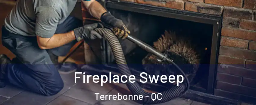  Fireplace Sweep Terrebonne - QC