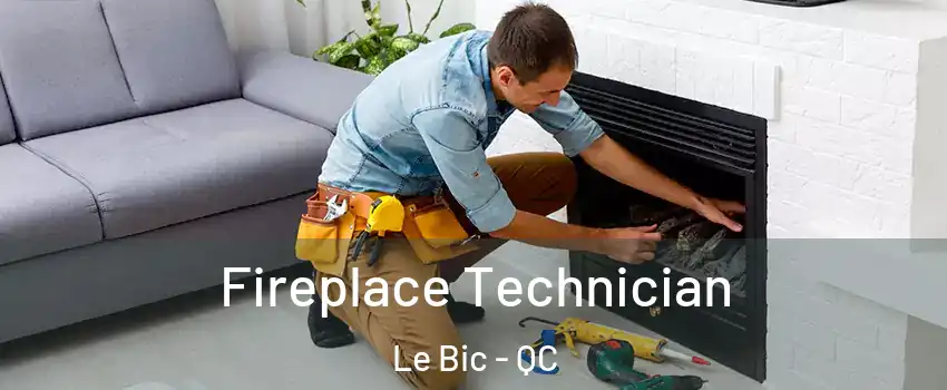  Fireplace Technician Le Bic - QC