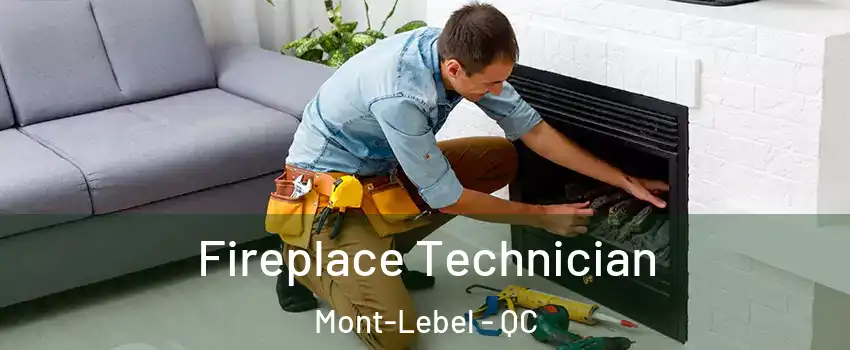  Fireplace Technician Mont-Lebel - QC