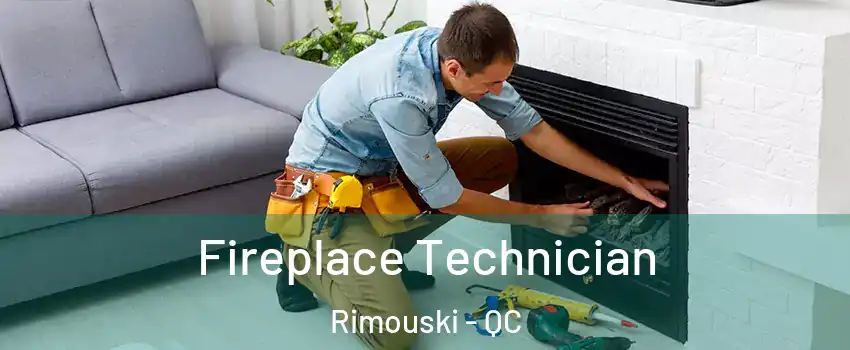  Fireplace Technician Rimouski - QC