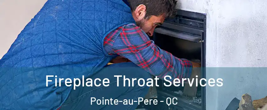  Fireplace Throat Services Pointe-au-Pere - QC