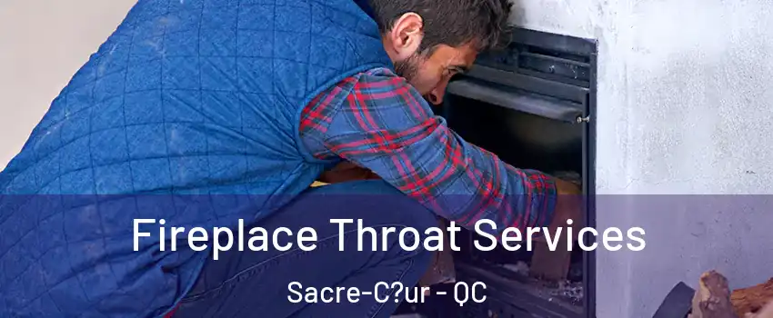 Fireplace Throat Services Sacre-C?ur - QC