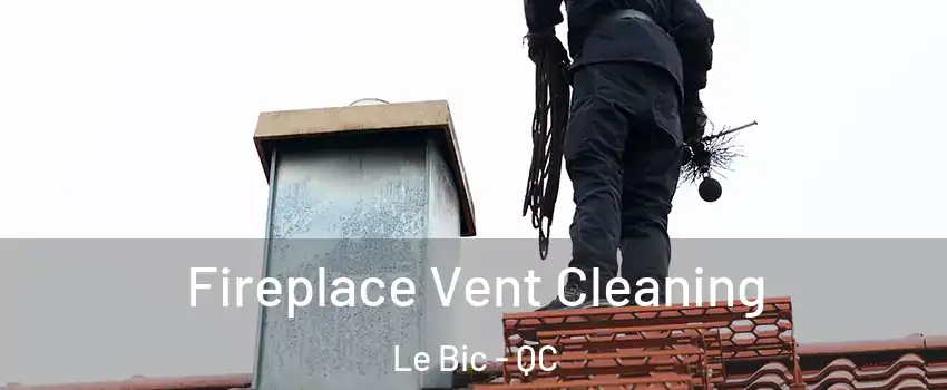  Fireplace Vent Cleaning Le Bic - QC
