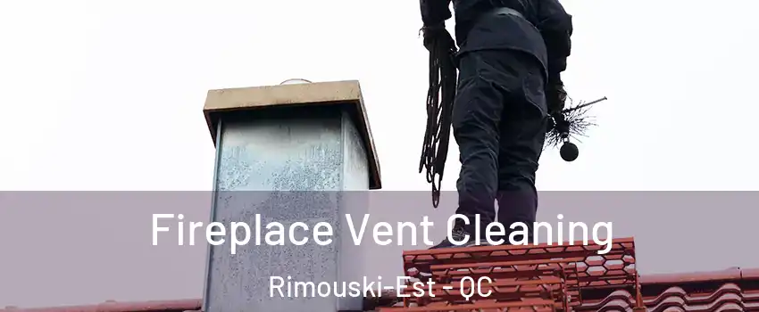  Fireplace Vent Cleaning Rimouski-Est - QC