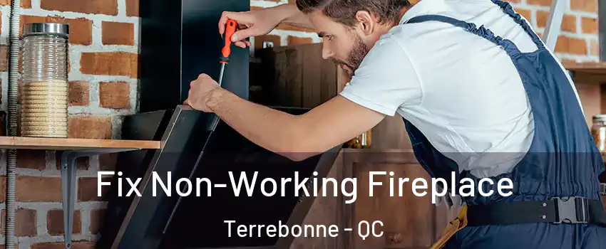  Fix Non-Working Fireplace Terrebonne - QC