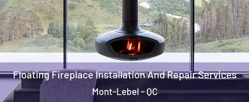  Floating Fireplace Installation And Repair Services Mont-Lebel - QC