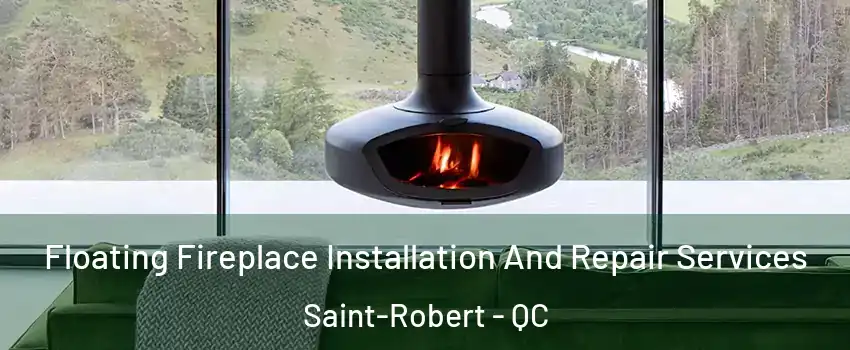  Floating Fireplace Installation And Repair Services Saint-Robert - QC