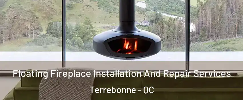  Floating Fireplace Installation And Repair Services Terrebonne - QC