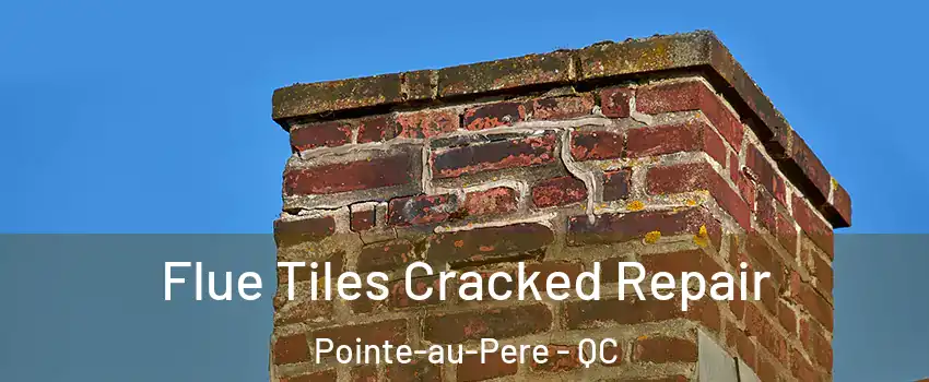  Flue Tiles Cracked Repair Pointe-au-Pere - QC