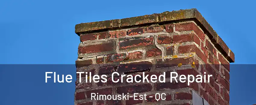  Flue Tiles Cracked Repair Rimouski-Est - QC