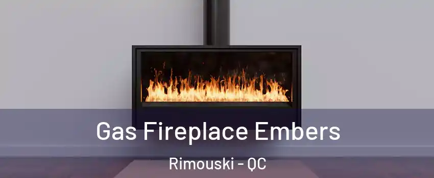  Gas Fireplace Embers Rimouski - QC